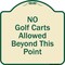 Signmission Designer Series-No Golf Carts Allowed Beyond This Point, 18" x 18", TG-1818-9830 A-DES-TG-1818-9830 - alternate 1
